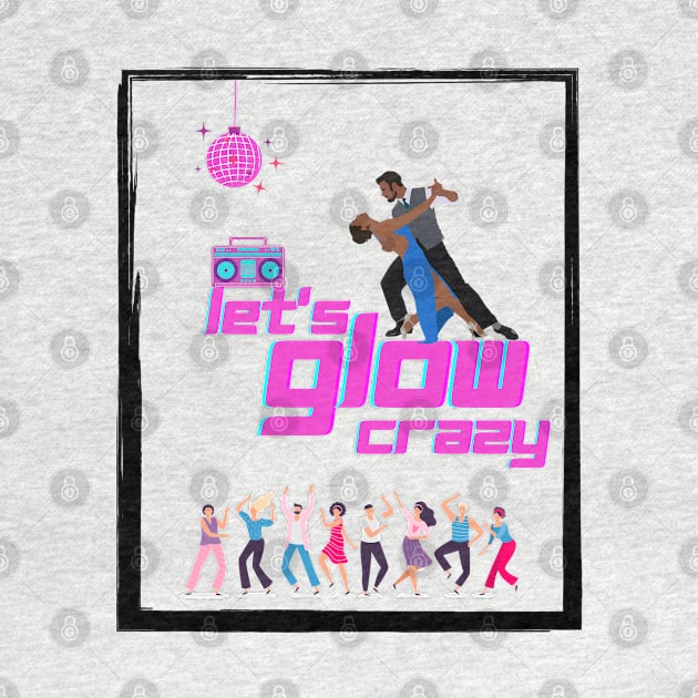 Let's glow crazy by ibra4work